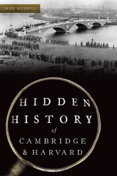 Hidden History of Cambridge & Harvard byJane Merrill
