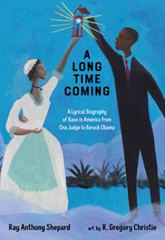 A Long Time Coming: A Lyrical Biography of Race in America from Ona Judge to Barack Obama by Ray Anthony Shepard