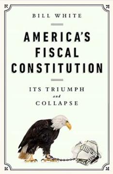 America's Fiscal Constitution:  Its Triumph and Collapse by Bill White