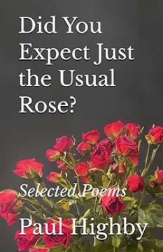 Did You Expect Just the Usual Rose? Selected Poems byPaul Highby
