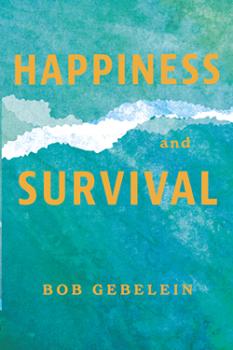 Happiness and Survivalby Bob Gebelein