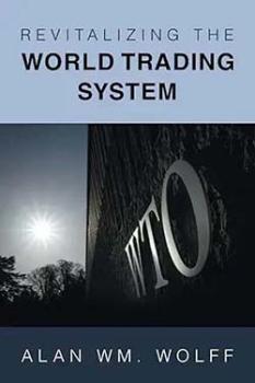 Revitalizing the World Trading System by Alan Wm. Wolff