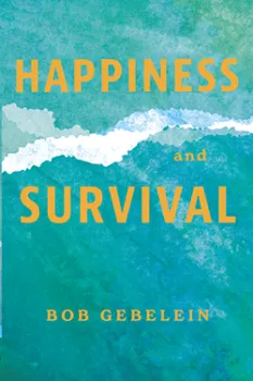 The image is a book cover titled Happiness and Survival by Bob Gebelein, featuring a blue-green textured background with bold yellow text.