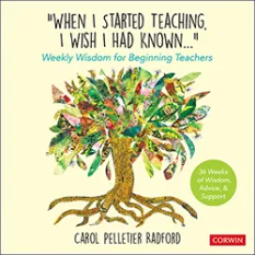 book cover titled "When I Started Teaching, I Wish I Had Known..." by Carol Pelletier Radford. The subtitle reads Weekly Wisdom for Beginning Teachers, and it mentions 36 Weeks of Wisdom, Advice, & Support. The cover features an artistic tree with colorful leaves and roots, and the publisher Corwin is noted at the bottom.