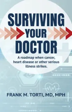 Surviving Your Doctor: A Roadmap When Cancer, Heart Disease or Other Serious Illness Strikes by Frank M. Torti