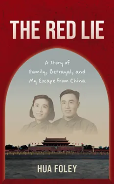 Book cover of The Red Lie by Hua Foley. The design features a red arch framing a faded black-and-white photograph of a man and woman above an image of Tiananmen Square. The subtitle reads: “A Story of Family, Betrayal, and My Escape from China.”