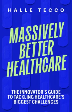 Bright blue book cover with bold green text, titled "Massively Better Healthcare" by Halle Tecco.