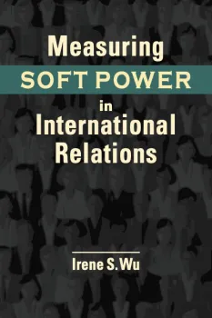 Book cover featuring the title "Measuring Soft Power in International Relations" by Irene S. Wu.