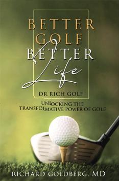 Better Golf Better Life Dr. Richard Goldberg, S.M. ’01