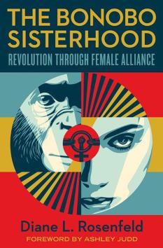 The Bonobo Sisterhood: Revolution Through Female Alliance Diane L. Rosenfeld ’96