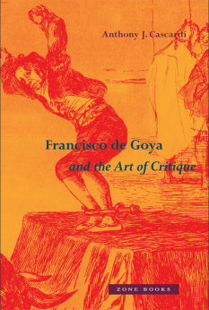 Francisco de Goya and the Art of Critique Anthony Cascardi, Ph.D. ’80