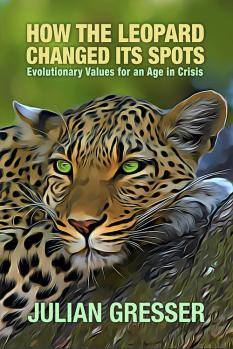 How the Leopard Changed its Spots—Evolutionary Values for an Age in Crisis Julian Gresser ’65, A.M. ’67, Visiting Mitsubishi Professor (HLS, 1976-77, 1980)
