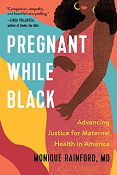 Pregnant While Black: Advancing Justice for Maternal Health in America Monique Rainford, M.D. ’95