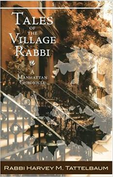 Tales of the Village Rabbi: A Manhattan Chronicle Rabbi Harvey M. Tattelbaum ’55