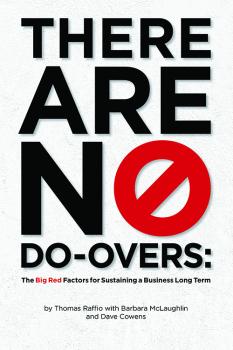 There Are No Do-Overs: The Big Red Factors for Sustaining a Business Long Term Tom Raffio, FLMI ’78, Dave Cowens and Barbara McLaughlin