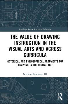 The Value of Drawing Instruction in the Visual Arts and Across Curricula Seymour Simmons III, Ed.D. ’88