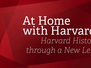 At Home with Harvard: Harvard History through a New Lens