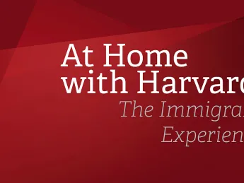 At Home with Harvard: The Immigrant Experience