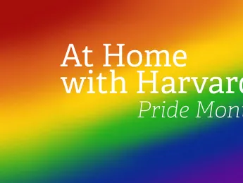 At Home with Harvard: Pride Month