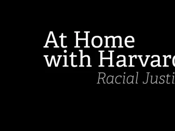 At Home with Harvard: Racial Justice
