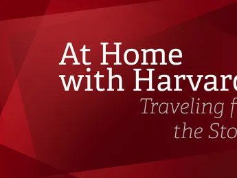 At Home with Harvard: Traveling for the Story