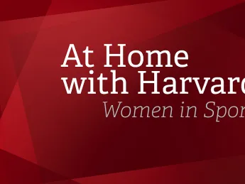 Graphic with red back ground and in white type which reads—At Home with Harvard: Women in Sports