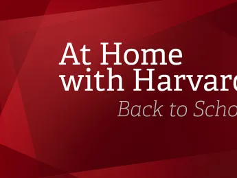 Graphic with red background that reads: At Home with Harvard: Back to School