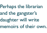 Perhaps the librarian and the gangsterÍs daughte