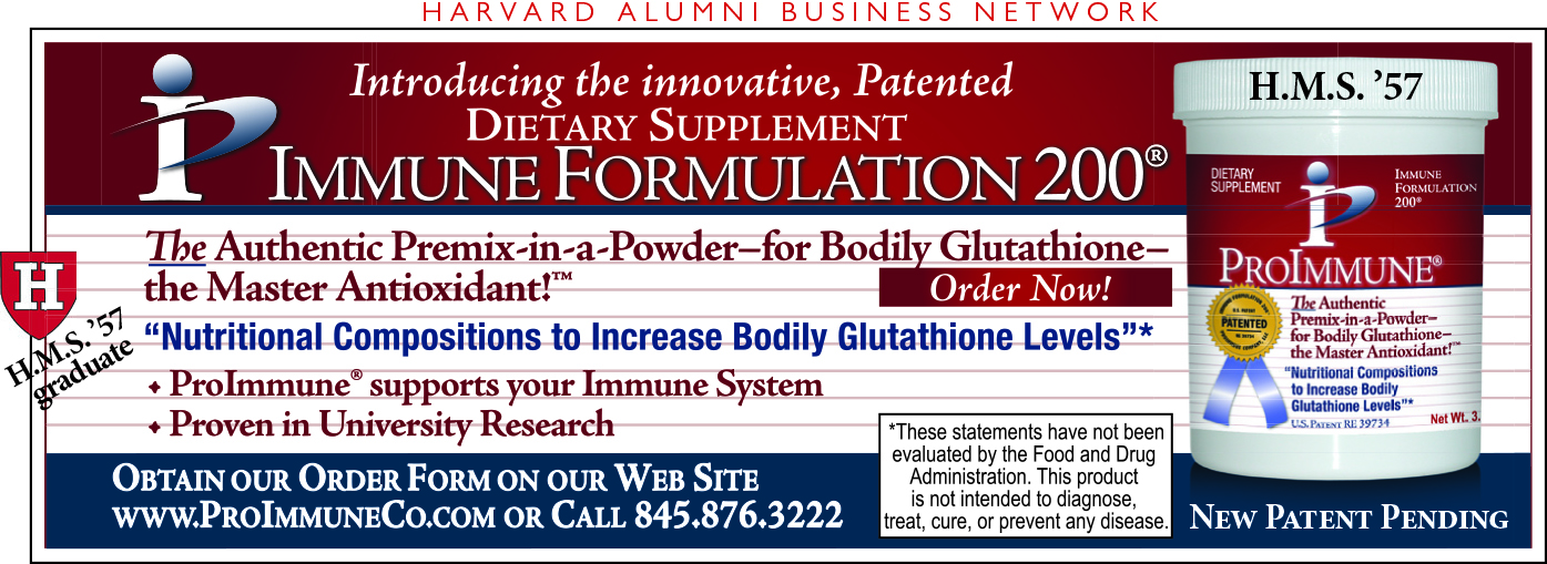 Immune Formulation 200®. Patented dietary supplement. The Authentic Premix-in-a-Powder for Bodily Glutathione—the Master Antioxidant™. "Nutritional Compositions to increase Bodily Glutathione Levels"* ProImmune® supports your Immune System. Proven in University Research. New Patent Pending. Obtain our order form on our website: www.ProImmuneCo.com or call 845-876-3222. HMS ’57 graduate. 