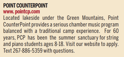 Point Counterpoint. Chamber music program balanced with a traditional camp experience. The summer sanctuary for string and piano students ages 8-18. Located in the Green Mountains.