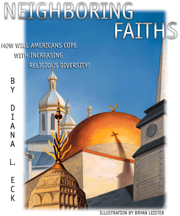 Neighboring Faiths. How will Americans cope with increasing religious diversity? by Diana L. Eck.
