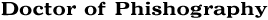 Doctor of Phishography