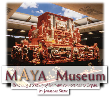 Maya Museum - Renewing a century of Harvard connections to Copan, by Jonathan Shaw