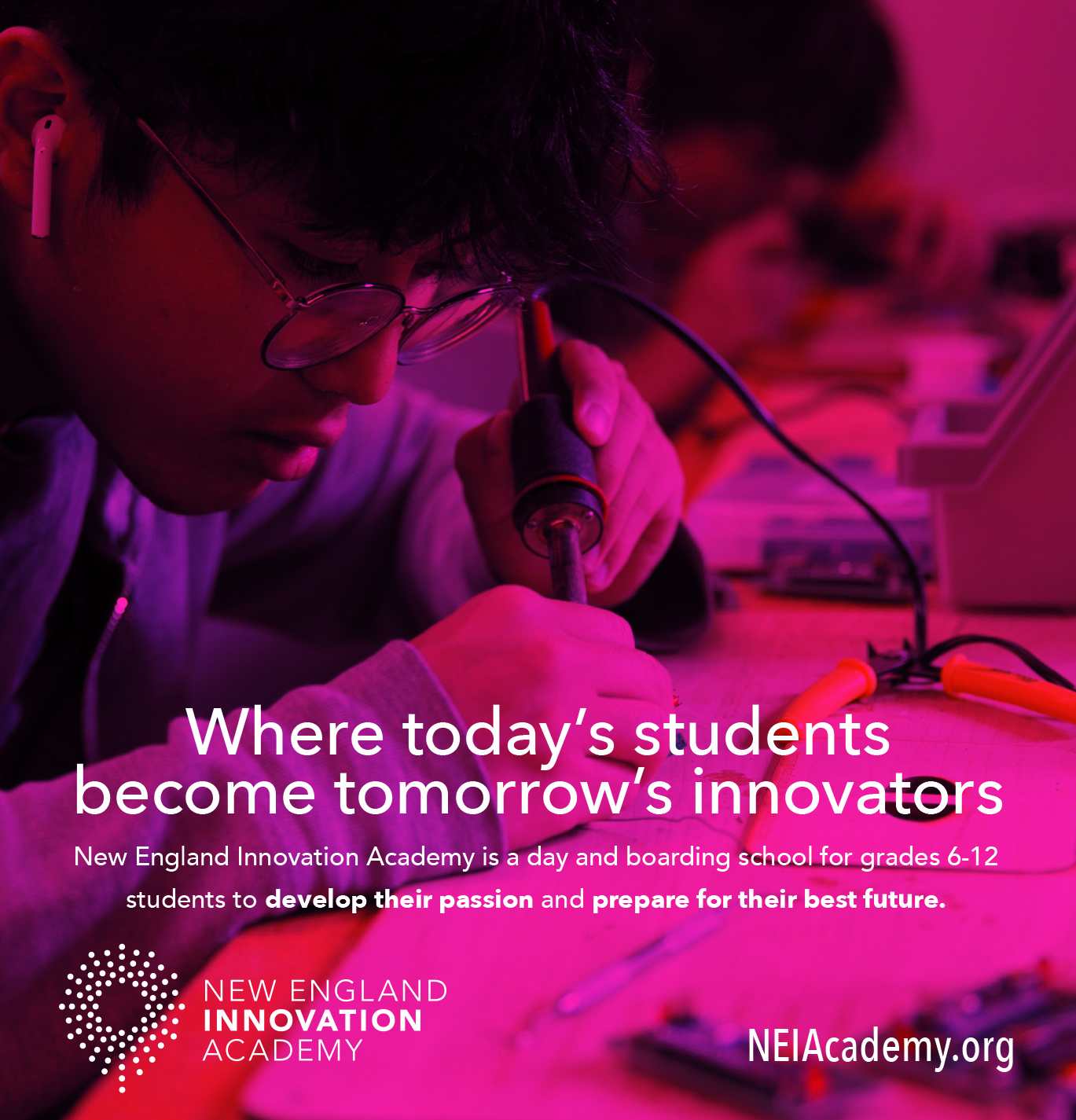 New England Innovation Academy. Where today's students become tomorrow's innovators. New England Innovation Academy is a day and boarding school for grades 6-12 students to develop their passion and prepare for their best future. NEIAcademy.org. Photo: A male student with glasses and black hair working with a mechanical device.