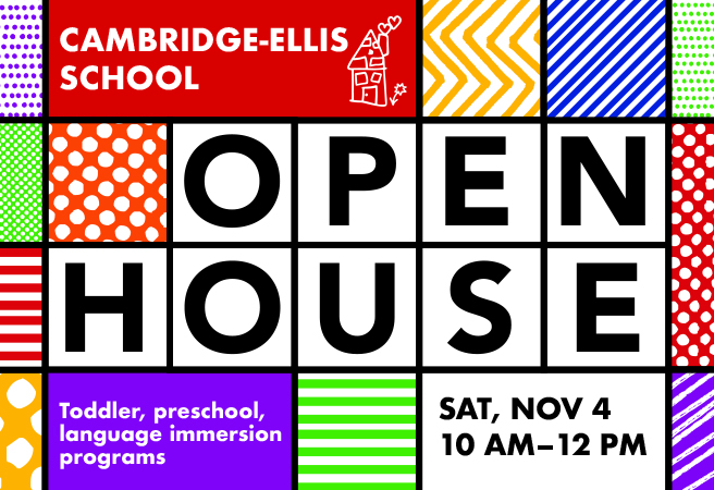 Cambridge-Ellis School. Open House, Sat. Nov. 4. 10am-12pm. Toddler, preschool, language immersion programs. https://cambridge-ellis.org/ Writing is on a patchwork quilt design of a variety of colors.