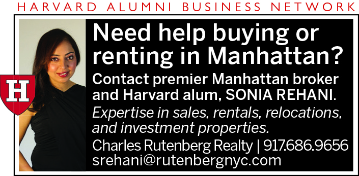 Need help buying or renting in Manhattan? Contact premier Manhattan broker and Harvard alum, Sonia Rehani. Expertise in sales, rentals, relocations and investment properties. Charles Rutenberg Realty. 917-686-9656, srehani@rutenbergnyc.com. Harvard Alumni Business Network Advertiser. Photo of a caucasian woman with long, dark brown hair in a black top with her hand on her hip.