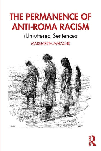 Book cover for The Permanence of Anti-Roma Racism: (Un)uttered Sentences by Margareta Matache with sketch of four women standing solemnly.