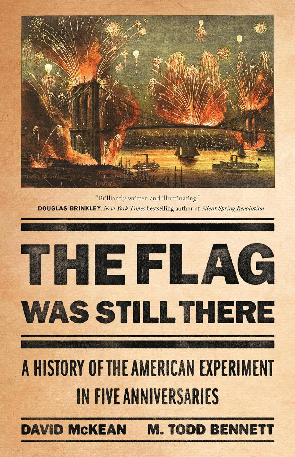 Book cover for "The Flag Was Still There: A History of the American Experiment In Five Anniversaries" by M. Todd Bennett with a painting of fireworks over a harbor with a suspension bridge and  sailboats