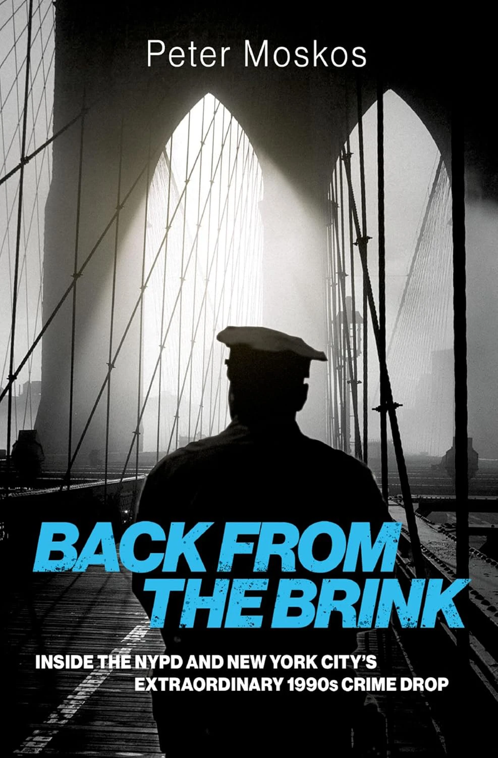 Book cover for "Back from the Brink: Inside the NYPD and New York City's Extraordinary 1990s Crime Drop" by Peter Moskos, with the silhouette of the back of a police officer walking on the Brooklyn Bridge