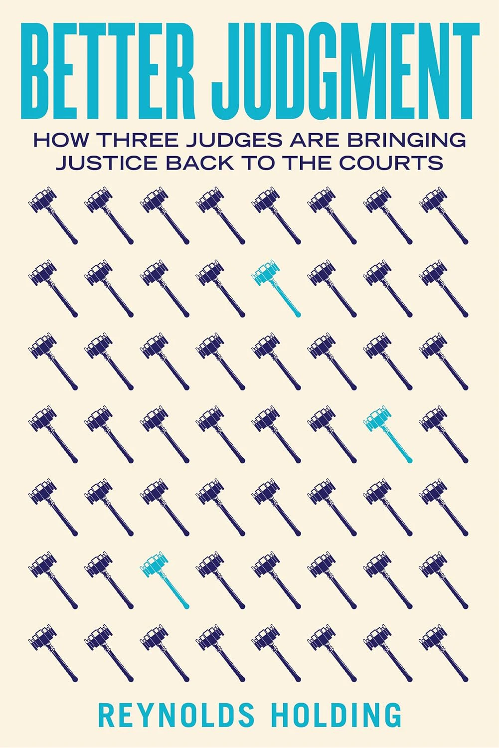 Book cover for "Better Judgment: How Three Judges Are Bringing Justice Back to the Courts" by Reynolds Holding with a several gavels arranged in a grid