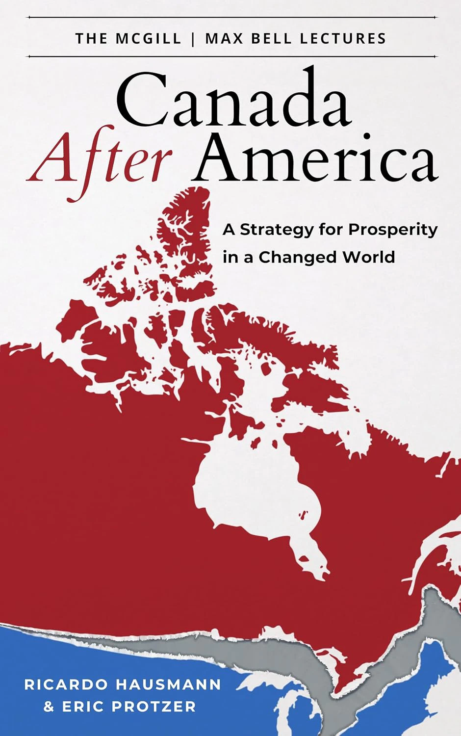 Book cover for "Canada After America: A Strategy for Prosperity in a Changed World" by Ricardo Hausmann and Eric Protzer with the silhouette of canada in red separating from the top of the United States in blue