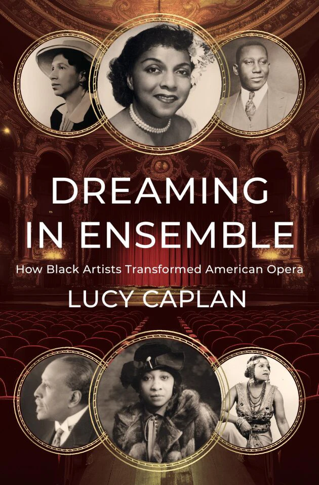 Book cover for "Dreaming in Ensemble: How Black Artists Transformed American Opera" by Lucy Caplan with photographs of Black opera singers and musicians in circles over a red theatre