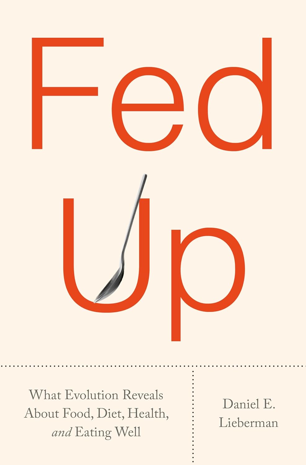 Book cover for "Fed Up: What Evolution Reveals About Food, Diet, Health, and Eating Well" by Daniel Lieberman with the title in big orange letters and a spoon resting in the curve of the "U"