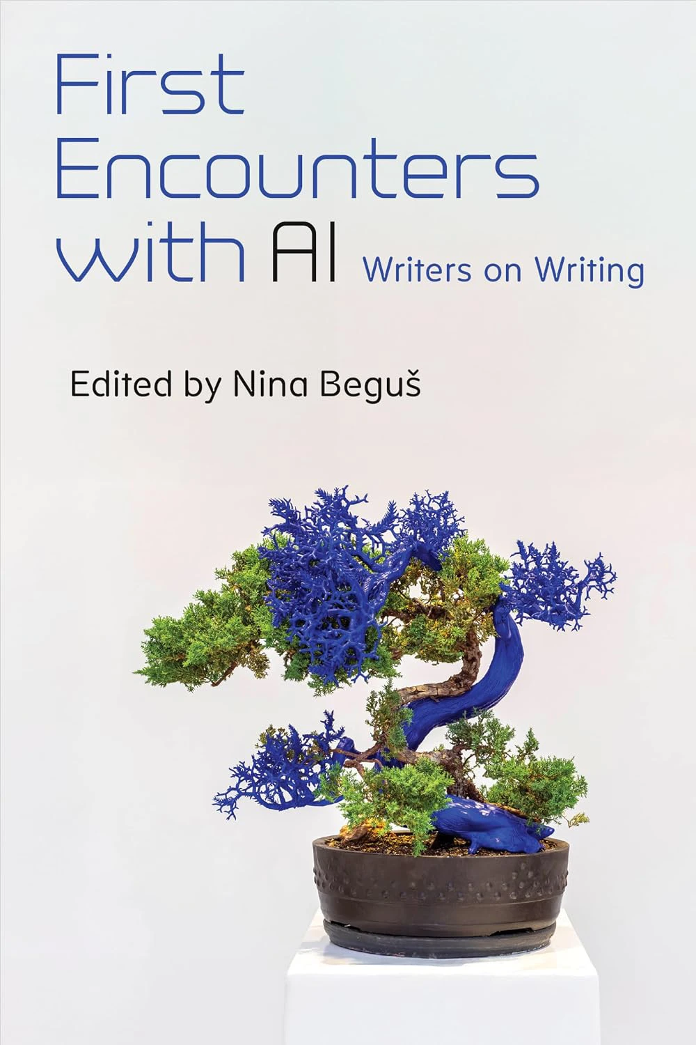 Book cover for "First Encounters with AI: Writers on Writing" edited by Nina Begus, with a half blue bonsai plant on a white background