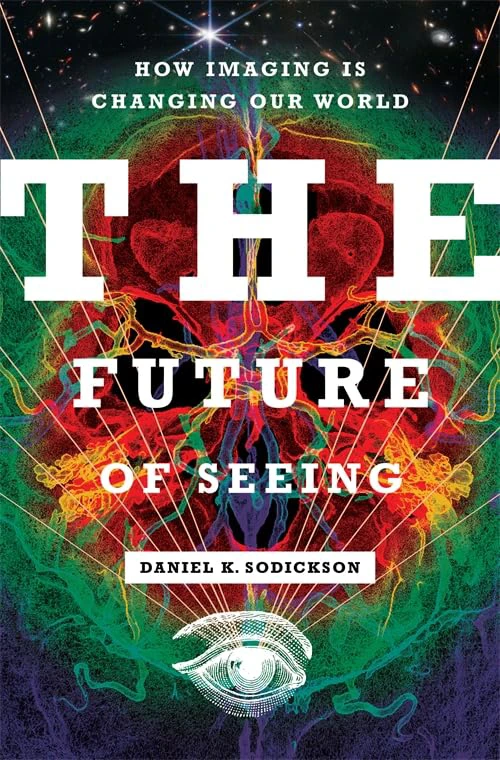 Book cover for "The Future Of Seeing: How Imaging Is Changing Our World" by Daniel K. Sodickson with colorful abstract images and a white illustration of an eye with white beams radiating outwards from it