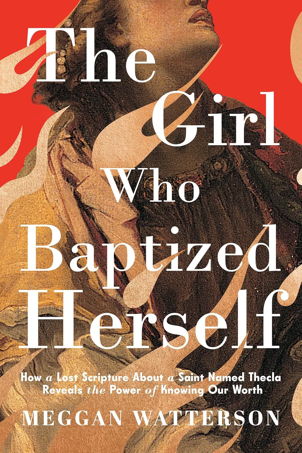 Book cover for "The Girl Who Baptized Herself" by Meggan Watterson with a photograph of a girl with flame illustrations overtop