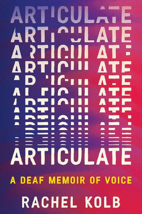 Book cover for "Articulate: A Deaf Memoir of Voice" by Rachel Kolb with "Articulate" written several times overlapping over a purple and pink background