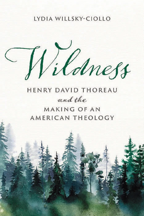 Book cover for "Wildness: Henry David Thoreau and the Making of an American Theology" by Lydia Willsky-Ciollo with green pine trees over a white background