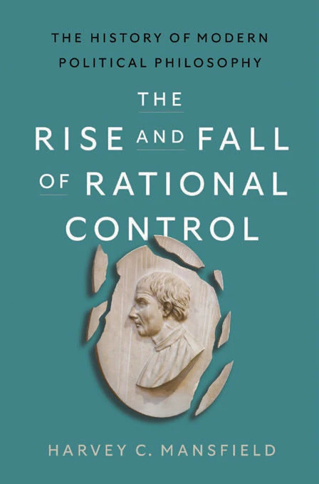 The Rise and Fall of Rational Control: The History of Modern Philosophy by Harvey C. Mansfield with a cracked stone medallion of a man's profile.