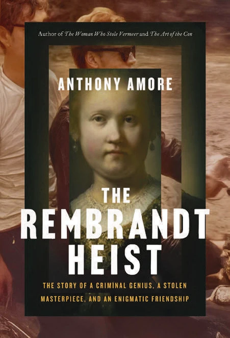 The Rembrandt Heist, The story of a criminal genius. A stolen masterpiece, and a enigmatic friendship, Anthony Amore, book cover